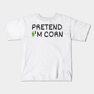 Pretend I'm Corn Last Minute Halloween Costume It's Corn Kids T-Shirt